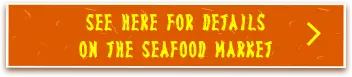 See here for details on the seafood market